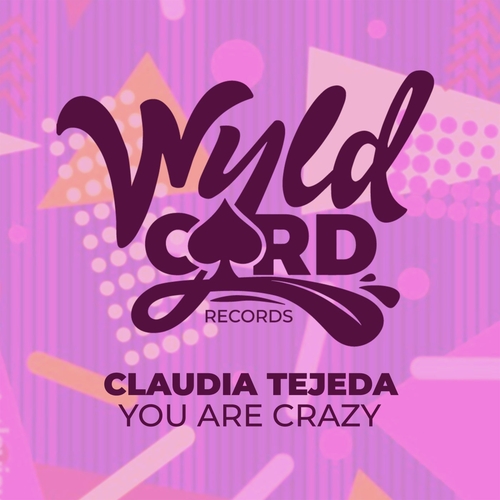 Claudia Tejeda - You Are Crazy [WYLD148X]